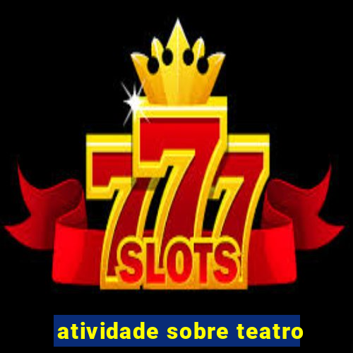 atividade sobre teatro